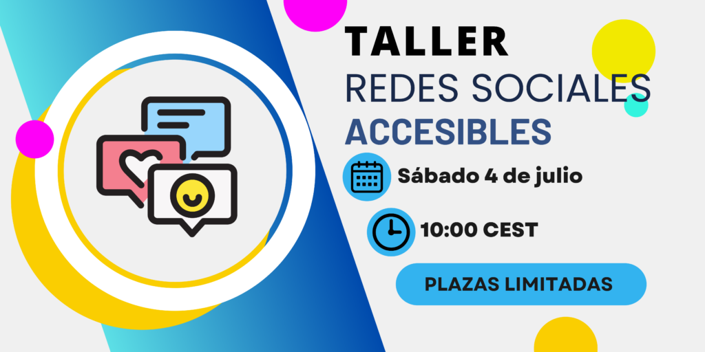 Taller Redes Sociales Accesibles. Sábado 4 de julio. 10:00 am CEST. Plazas limitadas.