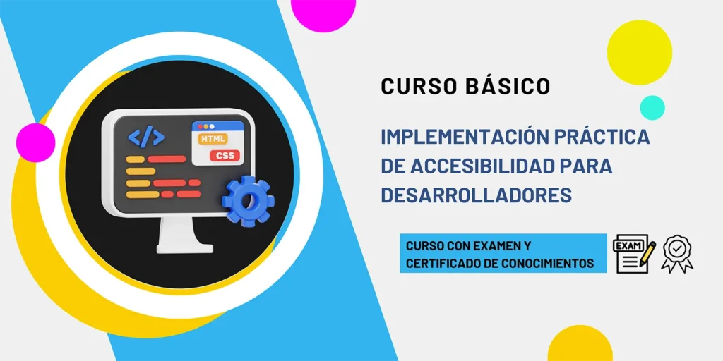 Curso básico de implementación práctica de accesibilidad para desarrolladores. Curso con examen y certificado de conocimientos.