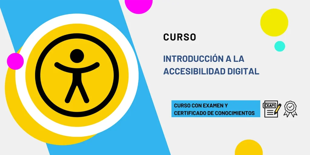 Curso Introducción a la Accesibilidad Digital. Curso con examen y certificado de conocimientos.
