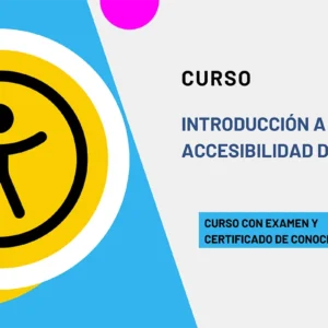 Curso Introducción a la Accesibilidad Digital. Curso con examen y certificado de conocimientos.